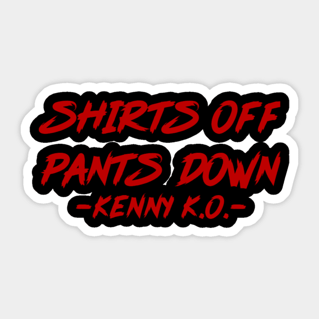 SHIRTS OFF PANTS DOWN! Sticker by KENNYKO